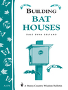 Building Bat Houses (eBook): Storey's Country Wisdom Bulletin A-178